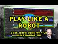 PLAY LIKE A ROBOT: Using Album Stems For Your In-Ear Monitor Mix