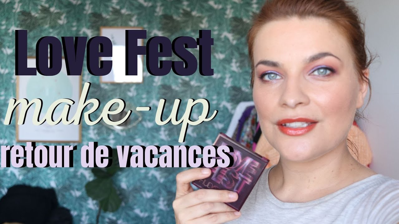 Love Fest et make up de retour de vacances