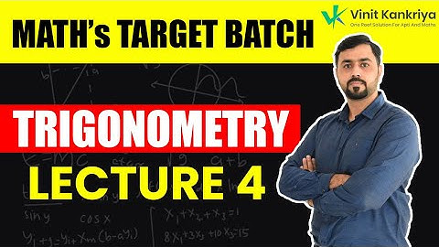 Target Batch | Mathematics | Trigonometry Lecture 4 |  Prof. Vinit Kankriya