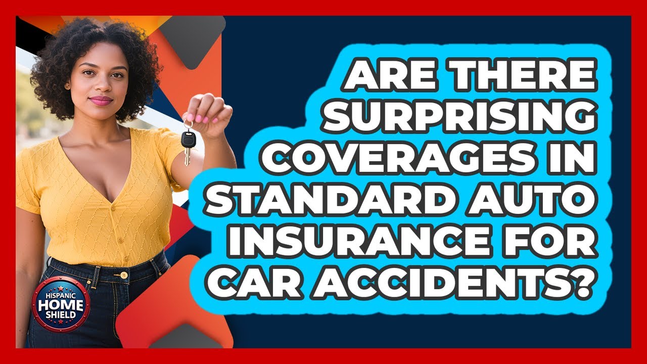 Are There Surprising Coverages In Standard Auto Insurance For Car Accidents? - Hispanic Home Shield