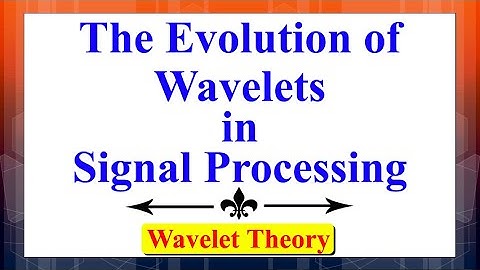 The evolution of wavelets for signal processing applications | Advanced Digital Signal Processing