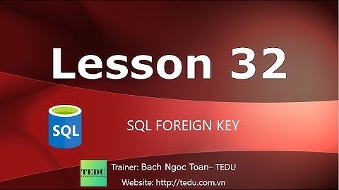 SQL căn bản - Bài 32: Foreign Key
