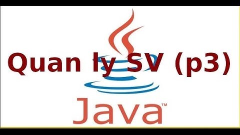 Java 2 - Ứng dụng quản lý sinh viên với Java (P3)