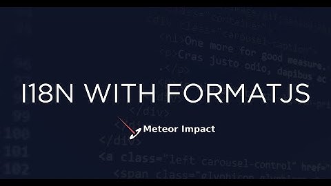 I18n with FormatJS in Meteor | Meteor Impact 2021 - Day 1