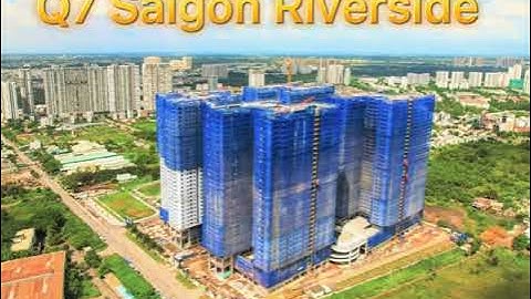 Tiến độ thi công Q7 Saigon Riverside complex Tháng 6 Lh: 0898313916