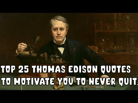 Top 25 Thomas Edison Quotes to Motivate You to Never Quit