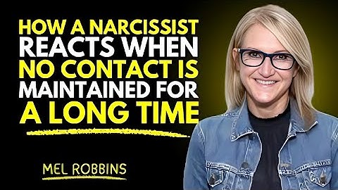 HOW A NARCISSIST REACTS WHEN NO CONTACT IS MAINTAINED FOR A LONG TIME MEL ROBBINS MOTIVATION