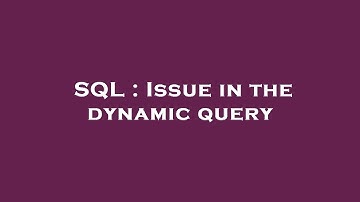 SQL : Issue in the dynamic query