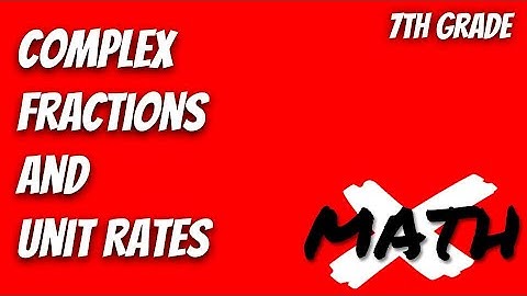 Complex Fractions and Unit Rates
