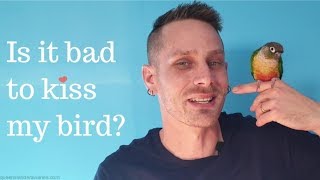 Is it bad to kiss my bird?