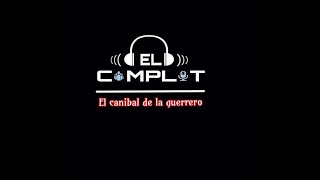 #13 El complot - El canibal de la guerrero by YIYIMASS 86 views 2 years ago 28 minutes
