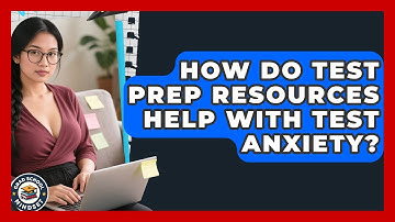 How Do Test Prep Resources Help With Test Anxiety? - Grad School Mindset