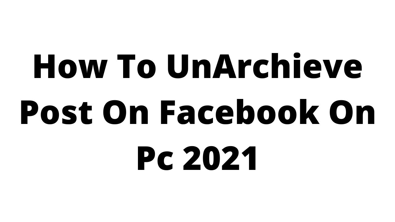 how to unarchieve post on facebook on pc,Where is archive posts on