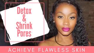 HOW I USED 3 EASY STEPS TO DETOX AND SHRINK PORES FOR FLAWLESS SKIN