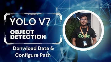 4. Downloads Data & Configure Path Yolo v7 | Object Detection | Computer Vision