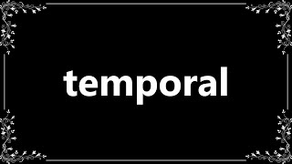 Temporal - Definition and How To Pronounce