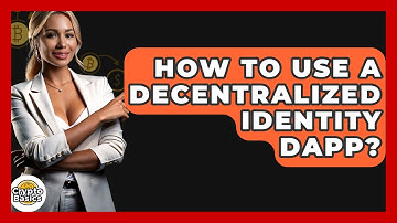 How To Use A Decentralized Identity DApp? - CryptoBasics360.com