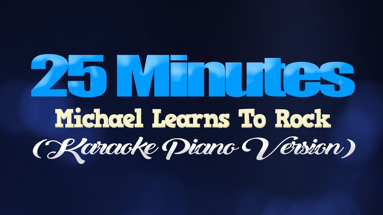 25 MINUTES   Michael Learns To Rock KARAOKE PIANO VERSION