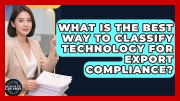 What Is The Best Way To Classify Technology For Export Compliance? - Business Law Pros