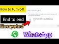How to turn off end to end encrypted backup on WhatsApp ||whatsapp end to end encrypted backup