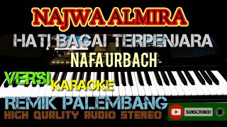 HATI BAGAI TERPENJARA(NAFA URBACH) KARAOKE||VERSI REMIK PALEMBANG