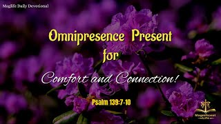Omnipresence - Present for Comfort and Connection!  |Magnificent Life Daily Devotion