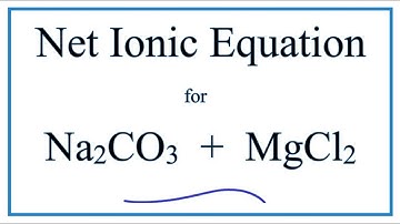 How to Write the Net Ionic Equation for Na2CO3 + MgCl2 = MgCO3 + NaCl