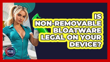 Is Non-removable Bloatware Legal On Your Device? - Get Rid Of Guide