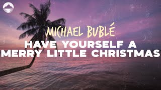Michael Bublé - Have Yourself a Merry Little Christmas | Lyrics