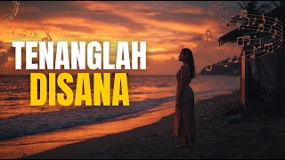 Tenanglah Disana | Lagu Doa & Kerinduan Untuk Kekasih yang Telah Pergi