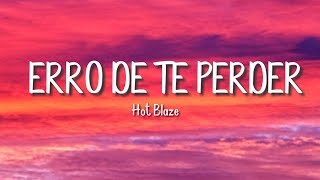 Video thumbnail of "Hot Blaze- Erro De Te Perder [letra/lyrics]"