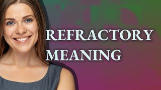Refractory | meaning of Refractory