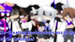 Re-Creating Gachatubers ocs in my style: @{painless}