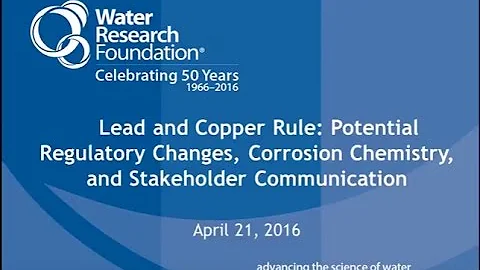 Lead and Copper Rule Potential Regulatory Changes, Corrosion Chemistry, & Stakeholder Communication