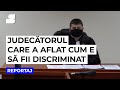 Reportaj: Judecătorul care a aflat cum e să fii discriminat