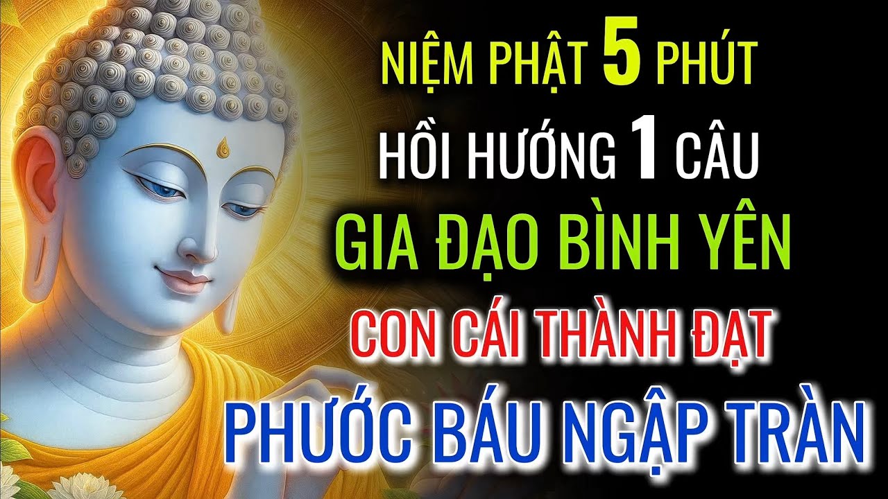 Niệm Phật 5 Phút - Hồi Hướng 1 Câu: Gia Đạo Bình An, Con Cái Thành Đạt, Phước Lành Viên Mãn