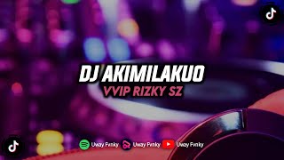 DJ AKIMILAKUO SOUND RIZKY SZ MENGKANE VIRAL TIKTOK