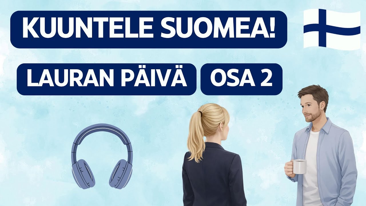Kuuntele suomea! Lauran päivä Osa 2 (A2/B1)