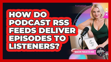 How Do Podcast RSS Feeds Deliver Episodes To Listeners? - Modern Podcaster Hub