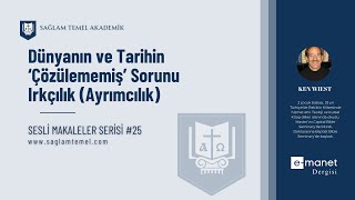 Dünyanın ve Tarihin ‘Çözülememiş’ Sorunu Irkçılık I Ken Wiest I Sesli Makaleler Serisi #25