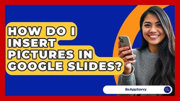 How Do I Insert Pictures In Google Slides? - Be App Savvy