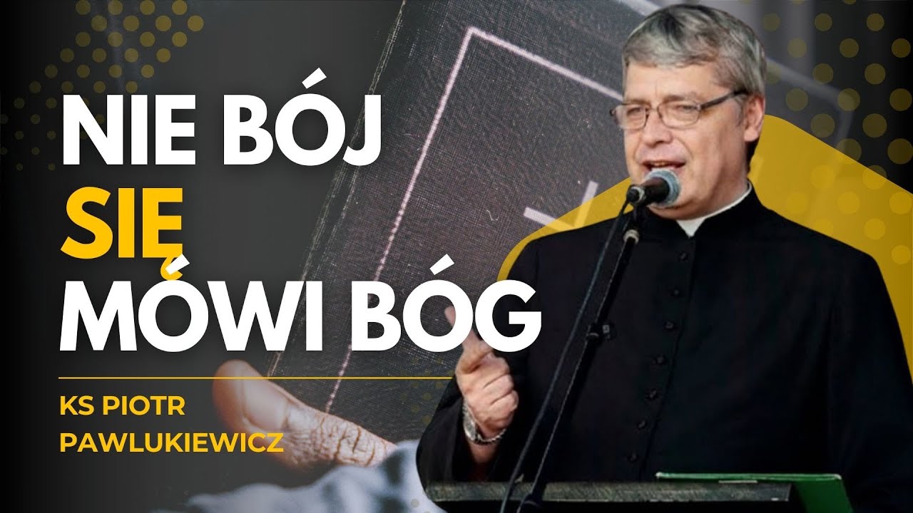 BAŁEM SIĘ CAŁE ŻYCIE… AŻ USŁYSZAŁEM TE SŁOWA! KS. PIOTR PAWLUKIEWICZ