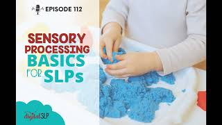 EP112 - Sensory Processing Basics for SLPs