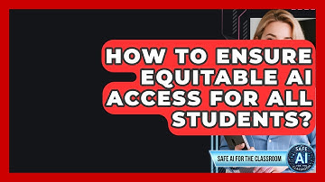 How To Ensure Equitable AI Access For All Students? - Safe AI for The Classroom