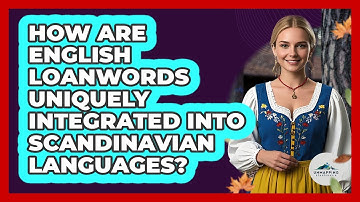 How Are English Loanwords Uniquely Integrated Into Scandinavian Languages? - Unmapping Scandinavia
