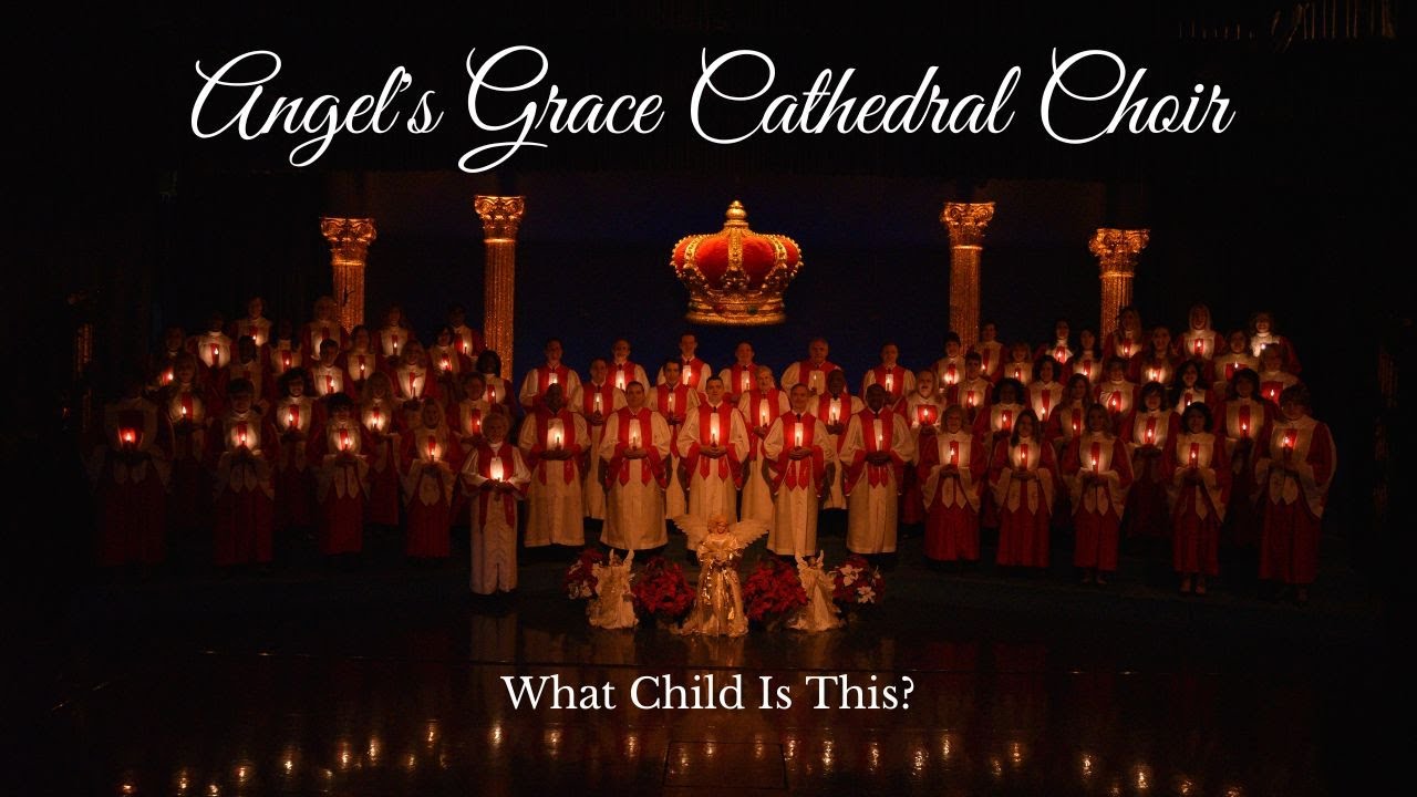 Angel's Grace Cathedral Choir - What Child Is This?
