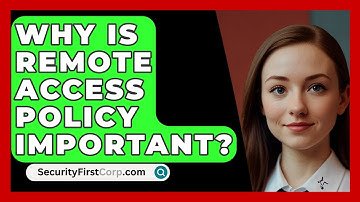 Why Is Remote Access Policy Important? - SecurityFirstCorp.com