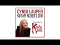 Cyndi Lauper S Original Demo Of Not My Father S Son For KINKY BOOTS Cyndi Lauper S Original Demo Of Not My Father S Son For KINKY BOOTS