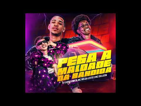 PEGA A MALDADE DA BANDIDA - DJ LUAN GOMES, DELLEON, MC WS DA LESTE