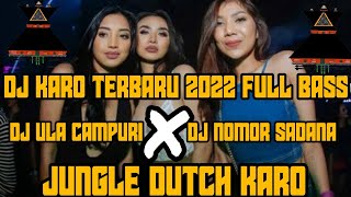 DJ KARO TERBARU FULL BASS 2022|| DJ ULA CAMPURI VS DJ NOMOR SADANA